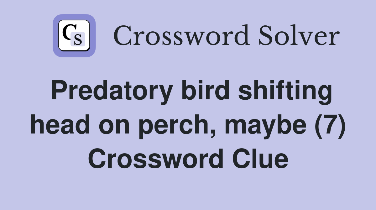 Predatory bird shifting head on perch, maybe (7) Crossword Clue
